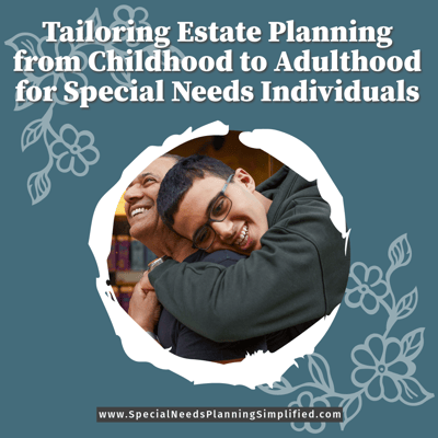 Tailoring Estate Planning from Childhood to Adulthood for Special Needs Individuals